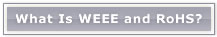 What Is WEEE and RoHS?